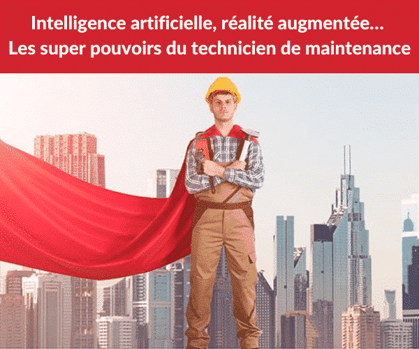 intelligence artificielle, les super pouvoirs du technicien de maintenance